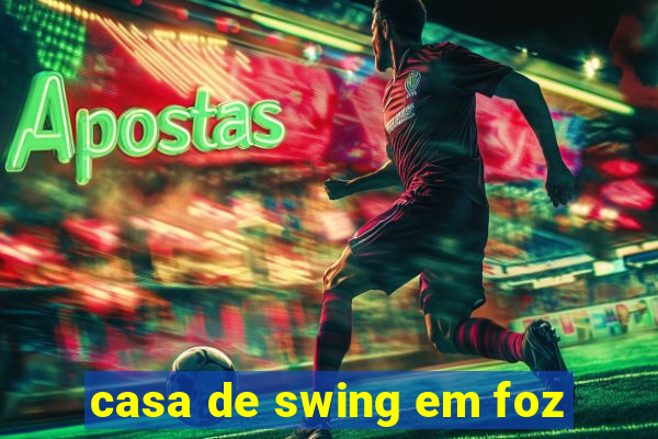 casa de swing em foz